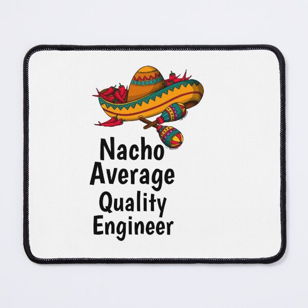 Item preview, Nacho Average Quality Engineer  designed and sold by Yay Design.
