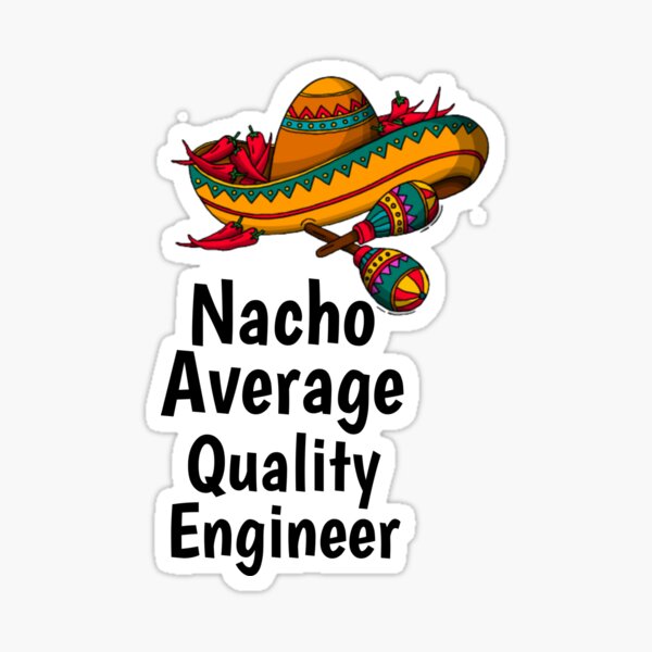 Item preview, Nacho Average Quality Engineer  designed and sold by Yay Design.