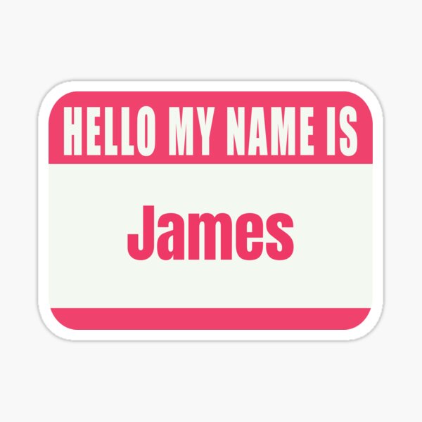  Hello My Name Is James Name Tag Sticker For Sale By Cafecreative