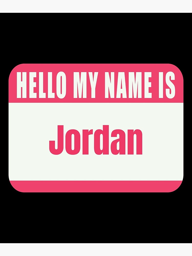"Hello My Name is Jordan Name Tag " Photographic Print by Cafecreative