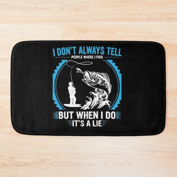Item preview, I don't always tell people where i fish but when i do it's a lie designed and sold by pnkpopcorn.