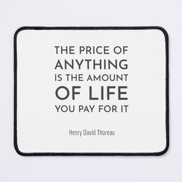 Item preview, The price of anything is the amount of life you pay for it. - Henry David Thoreau designed and sold by Inspirationmotivation.