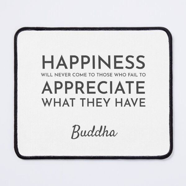 Item preview, Happiness will never come to those who fail to appreciate what they have  - Buddhist Quote designed and sold by Inspirationmotivation.