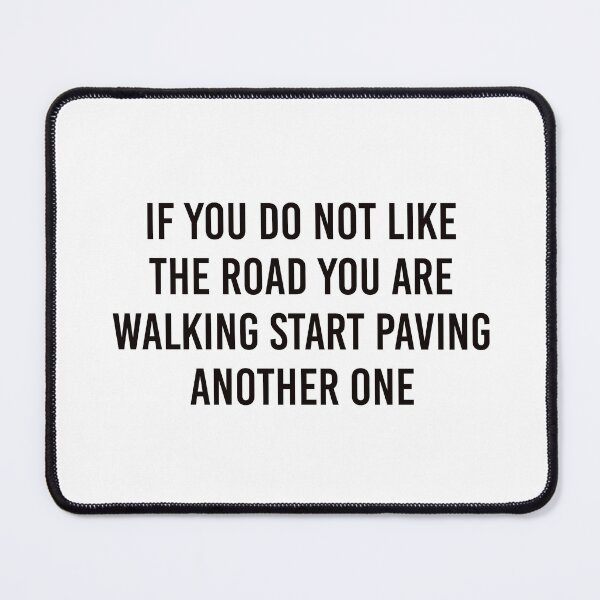 Item preview,   If you do not like the road you are walking start paving another one designed and sold by Inspirationmotivation.
