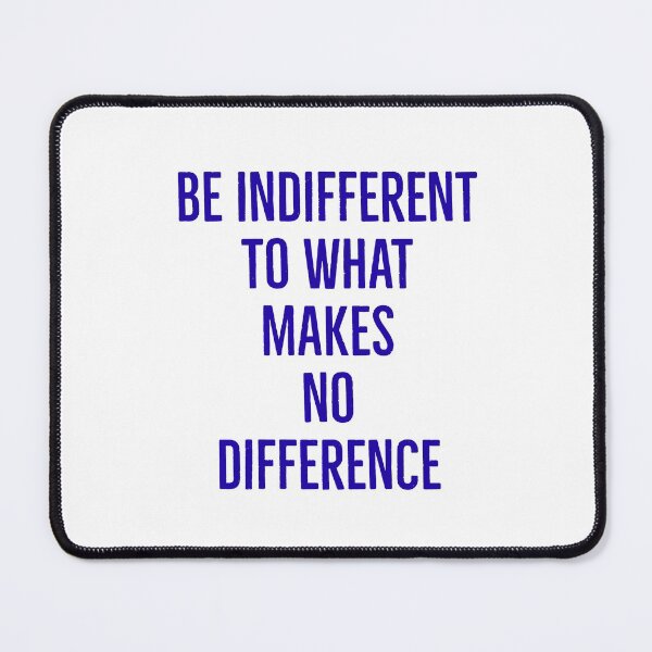 Item preview, Be Indifferent to what makes no difference designed and sold by Inspirationmotivation.