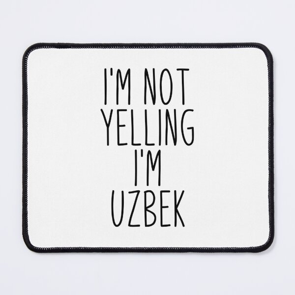 Item preview, I'm Not Yelling I'm Uzbek - Uzbekistan designed and sold by MountainD.