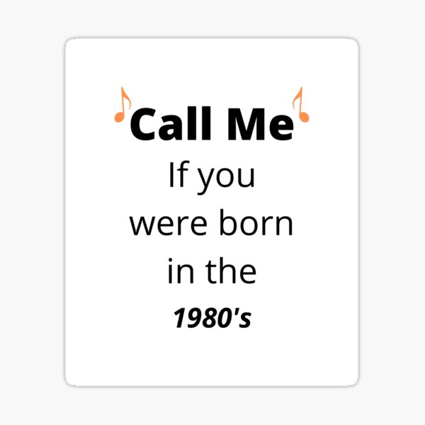 call-me-if-you-were-born-in-the-1980-s-sticker-for-sale-by-nimphlee