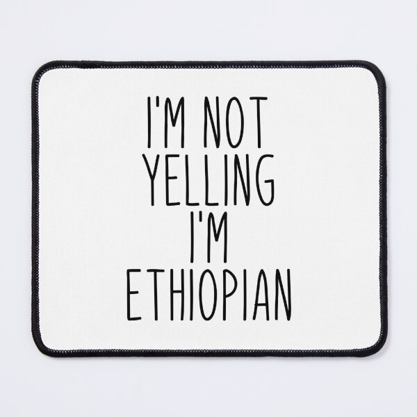 Item preview, I'm Not Yelling I'm Ethiopian - Ethiopia designed and sold by MountainD.