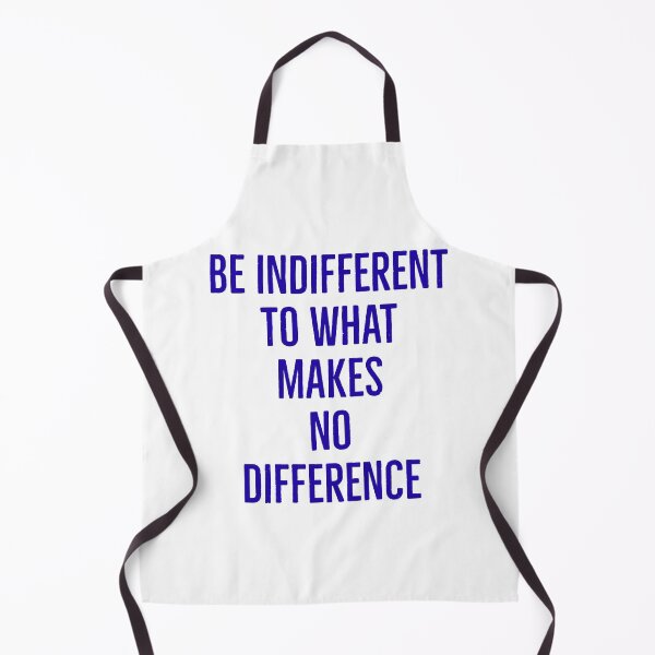 Item preview, Be Indifferent to what makes no difference designed and sold by Inspirationmotivation.