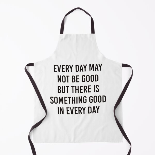 Item preview, EVERY DAY MAY NOT BE GOOD BUT THERE IS SOMETHING GOOD IN EVERY DAY designed and sold by Inspirationmotivation.