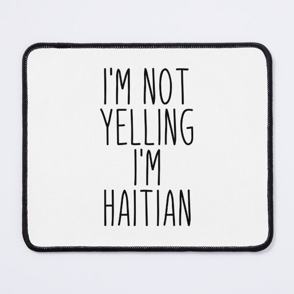Item preview, I'm Not Yelling I'm Haitian - Haiti designed and sold by MountainD.