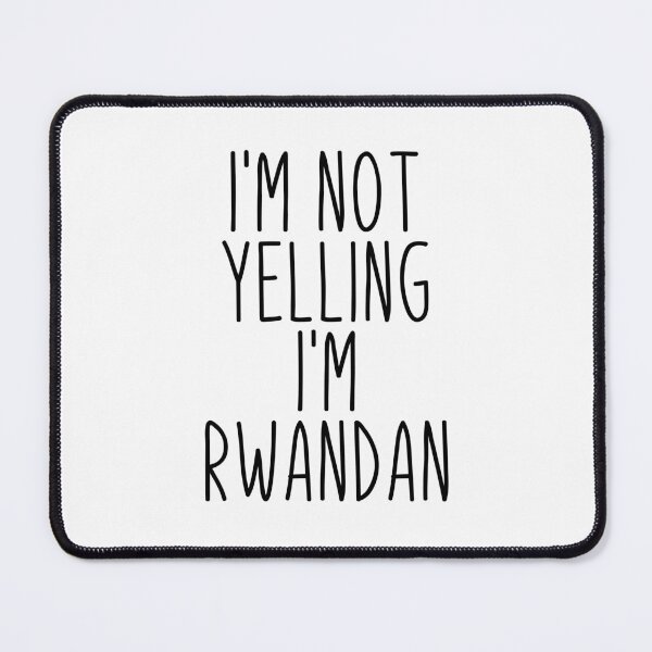 Item preview, I'm Not Yelling I'm Rwandan - Rwanda designed and sold by MountainD.