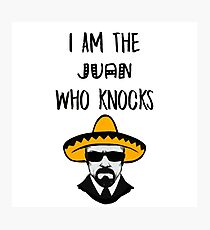 I Am The Juan Who Knocks Photographic Print