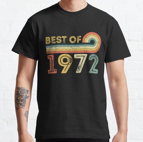 Best Of 1972 - 49th Birthday  Classic T-Shirt