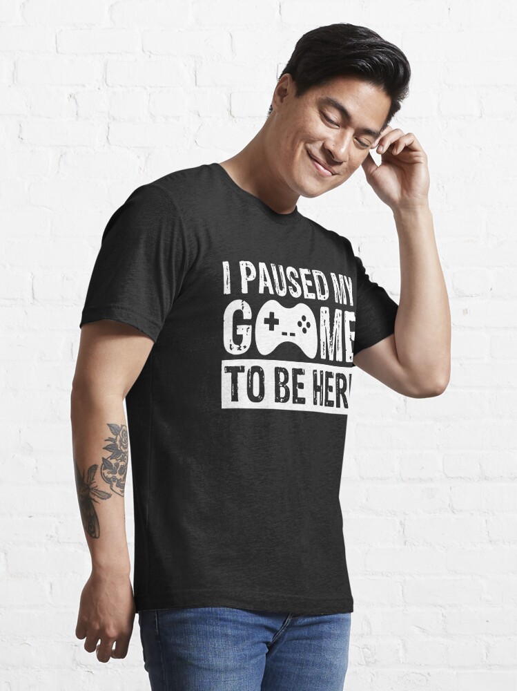 Discover I paused my game to be here: Funny Gaming saying  | Essential T-Shirt 