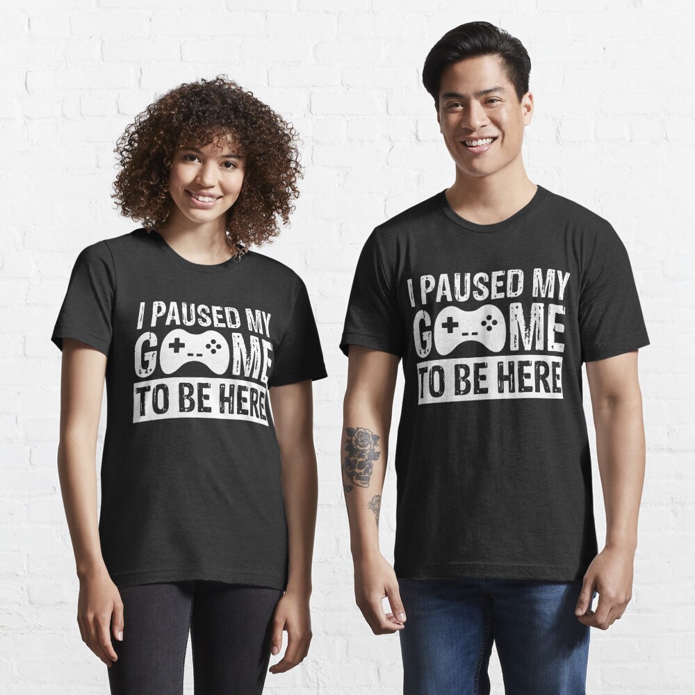 Disover I paused my game to be here: Funny Gaming saying  | Essential T-Shirt 