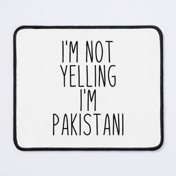 Item preview, I'm Not Yelling I'm Pakistani - Pakistan designed and sold by MountainD.