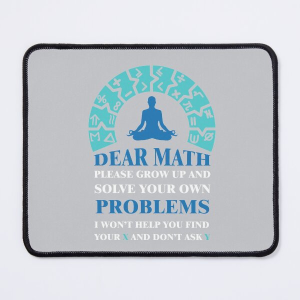 Item preview, Dear math please grow up and solve your own problems i won't help you find your X and don't ask Y designed and sold by Achily.