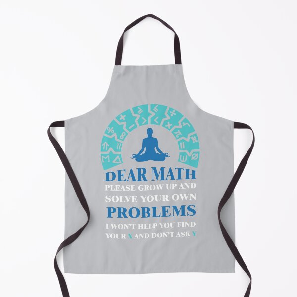 Item preview, Dear math please grow up and solve your own problems i won't help you find your X and don't ask Y designed and sold by Achily.