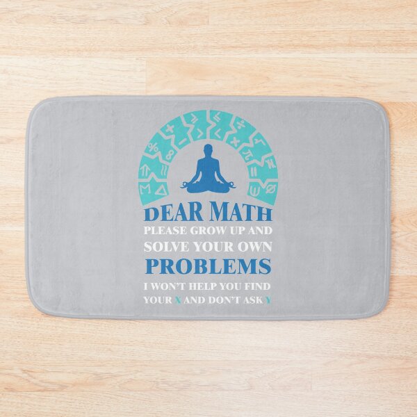 Item preview, Dear math please grow up and solve your own problems i won't help you find your X and don't ask Y designed and sold by Achily.