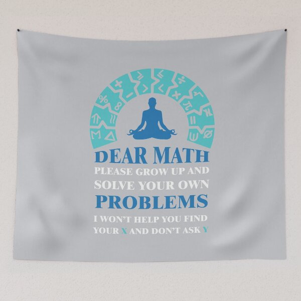 Item preview, Dear math please grow up and solve your own problems i won't help you find your X and don't ask Y designed and sold by Achily.