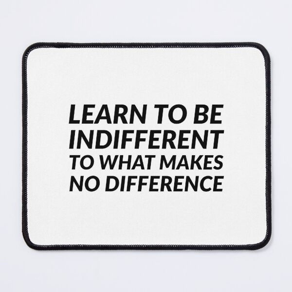 Item preview, Learn to be indifferent to what makes no difference - Stoic Quotes - Marcus Aurelius designed and sold by Inspirationmotivation.