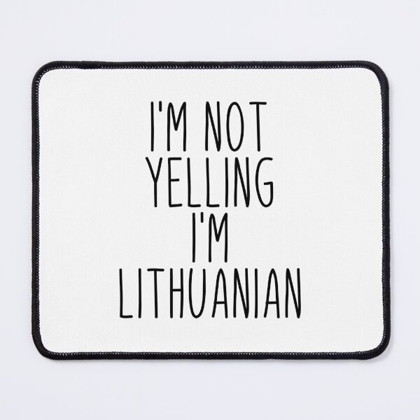 Item preview, I'm Not Yelling I'm Lithuanian - Lithuania designed and sold by MountainD.
