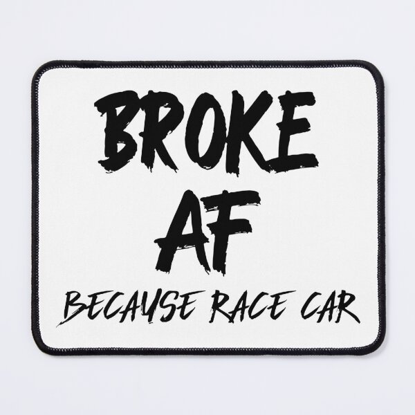 Item preview, Broke AF Because Race Car Racecar designed and sold by CarantinedChaos.