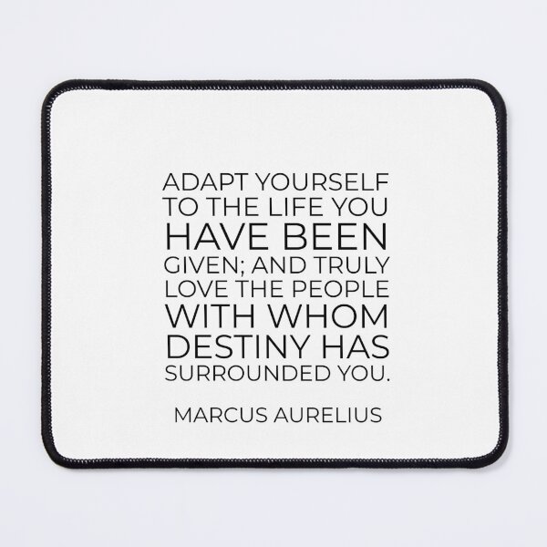 Item preview, Adapt yourself to the life you have been given; and truly love the people with whom destiny has surrounded you - Marcus Aurelius Stoic Quote designed and sold by Inspirationmotivation.