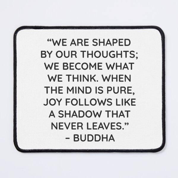 Item preview, “WE ARE SHAPED BY OUR THOUGHTS; WE BECOME WHAT WE THINK. WHEN THE MIND IS PURE, JOY FOLLOWS LIKE A SHADOW THAT NEVER LEAVES.” – BUDDHA designed and sold by Inspirationmotivation.