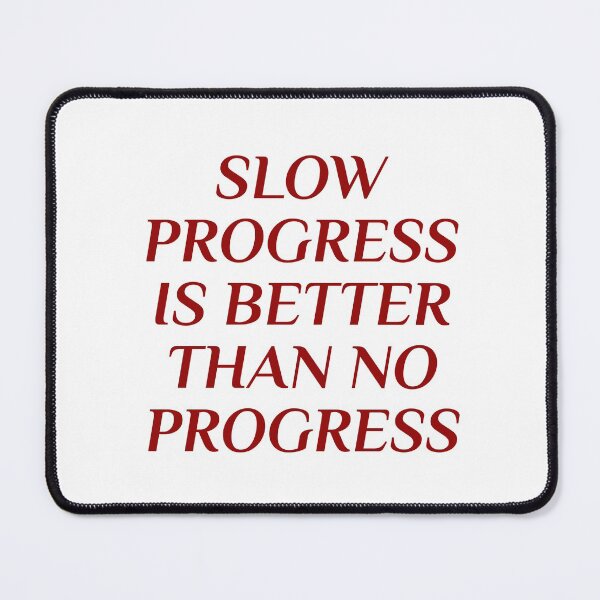 Item preview, SLOW PROGRESS IS BETTER THAN NO PROGRESS designed and sold by Inspirationmotivation.