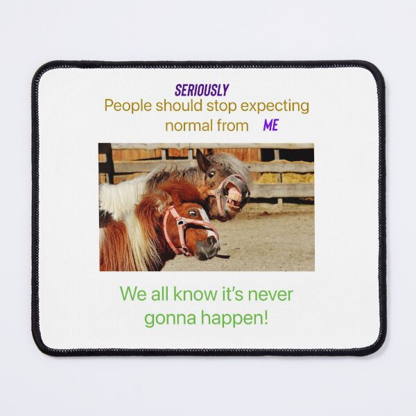 Item preview, Seriously stop expecting normal from me.  designed and sold by Kidzx6.