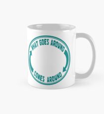What Goes Around Comes Around Classic Mug