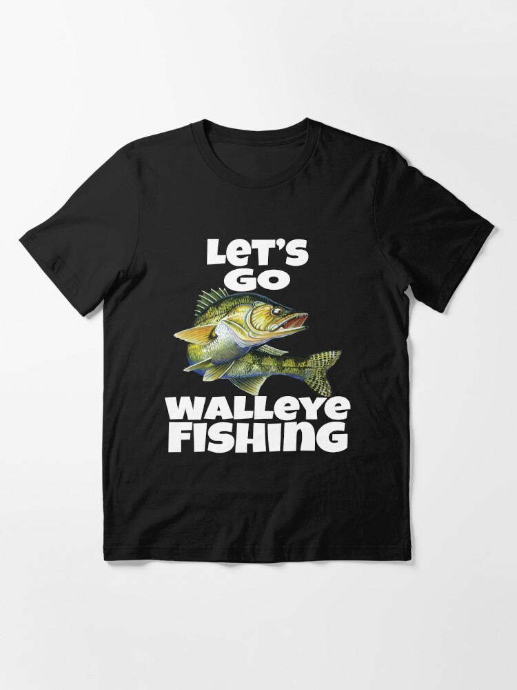 Walleye Fishing Fisherman Let's Go Walleye Fishing | Essential T-Shirt