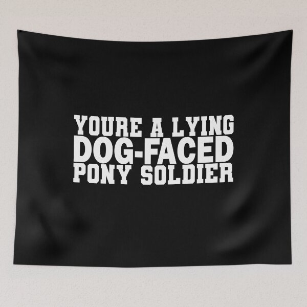 Item preview, You're A Lying Dog-Faced Pony Soldier  designed and sold by FreeMood.