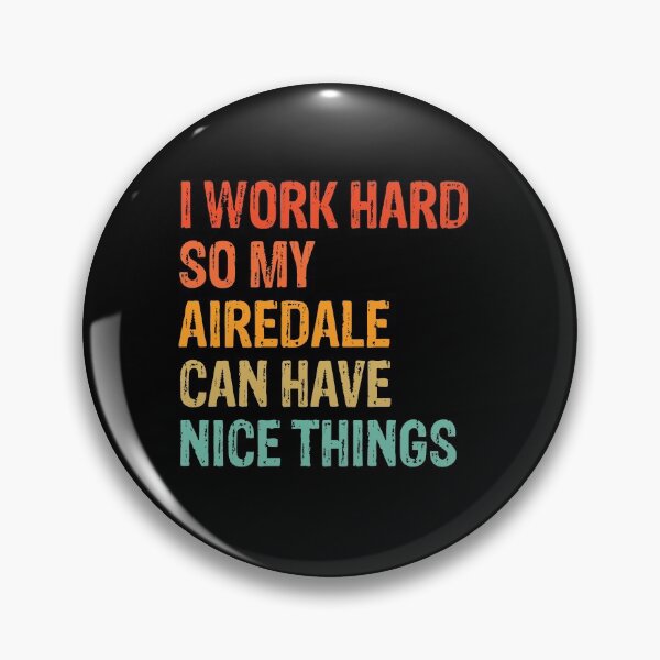 Item preview, I Work Hard So My Airedale Can Have Nice Things - Funny Distressed Airedale Terrier Dog Gift  designed and sold by Guarddogdrive.