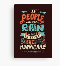 If People Were Rain, I Was Drizzle & She Was a Hurricane Canvas Print