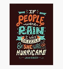 If People Were Rain, I Was Drizzle & She Was a Hurricane Photographic Print