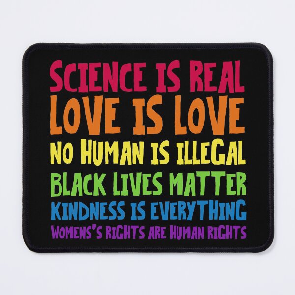 Item preview, Science is real, Love is love, No human is illegal, Black lives matter, Kindness is everything, Women's rights are human rights designed and sold by Lokoz.