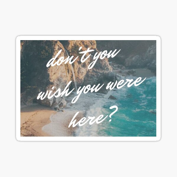 don't you wish you were here  Sticker