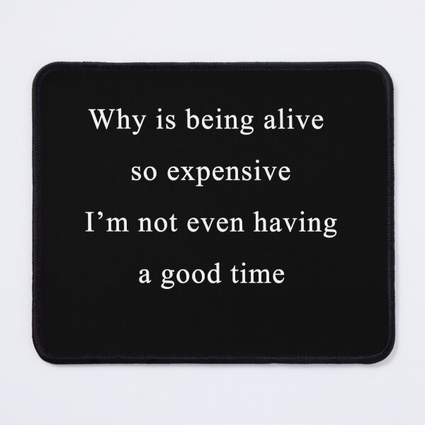 Item preview, Why is being alive so expensive??! designed and sold by Celosia Liv.