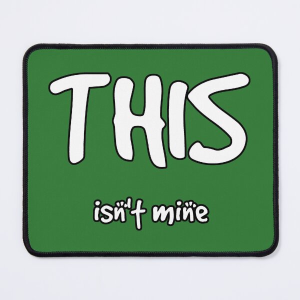 Item preview, This isn't mine funny borrowed stolen ownership denial joke designed and sold by SolidEarthArt.