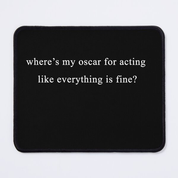 Item preview, Where's my Oscar for acting like nothing matters??? designed and sold by Celosia Liv.