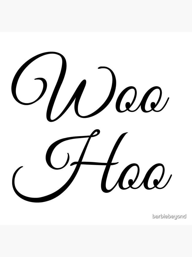 "Woo Hoo" Poster by barbiebeyond Redbubble