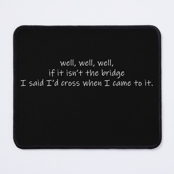 Item preview, Well, well, well if it isn't the bridge I said I'd cross when I come to it. designed and sold by Celosia Liv.