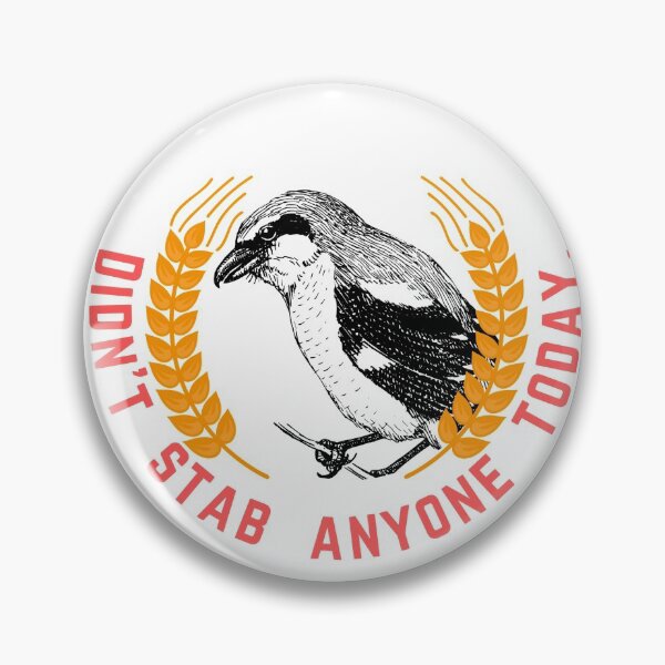 Item preview, Didn't stab anyone today shrike award designed and sold by TheWaterBirds.