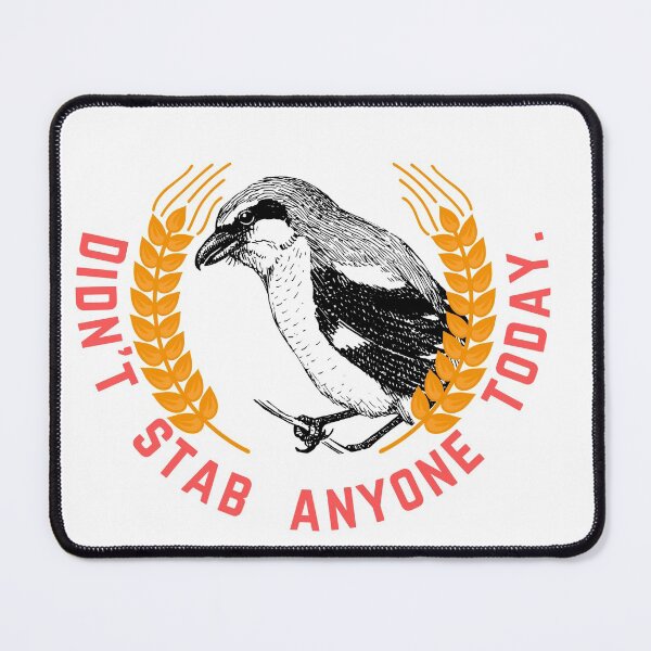 Item preview, Didn't stab anyone today shrike award designed and sold by TheWaterBirds.