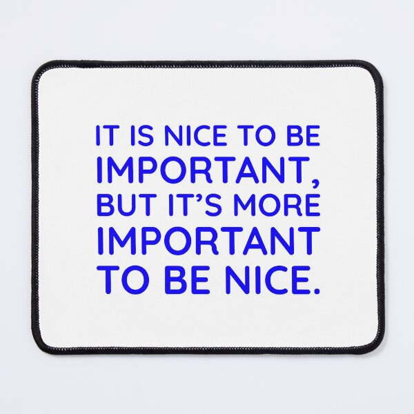 Item preview, It is nice to be important, but it's more important to be nice.  designed and sold by Inspirationmotivation.