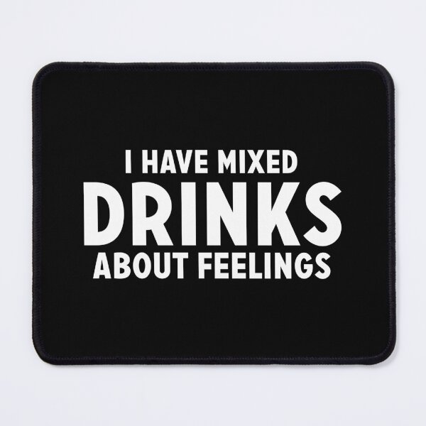 Item preview, I have mixed drinks about feelings designed and sold by Zexten.