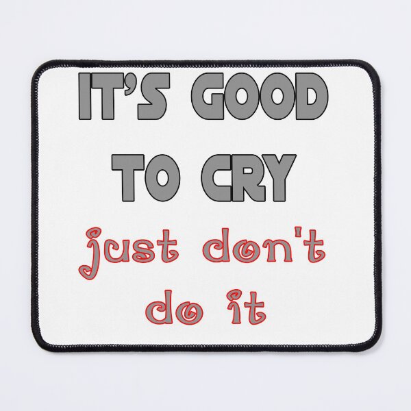 Item preview, It's good to Cry, funny, Shirt, Sarcasm, fun designed and sold by HazardPaay.